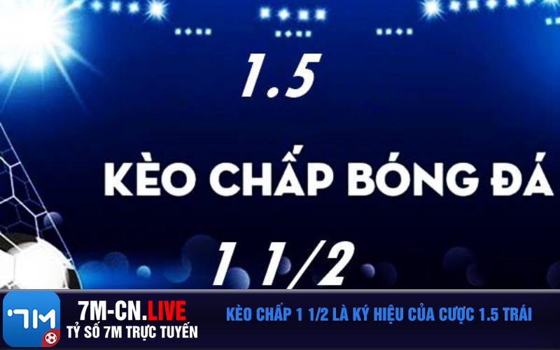 Keo chap 1 1 2 la ky hieu cua cuoc 1.5 trai Kèo chấp 1 1/2 là ký hiệu của cược 1.5 trái