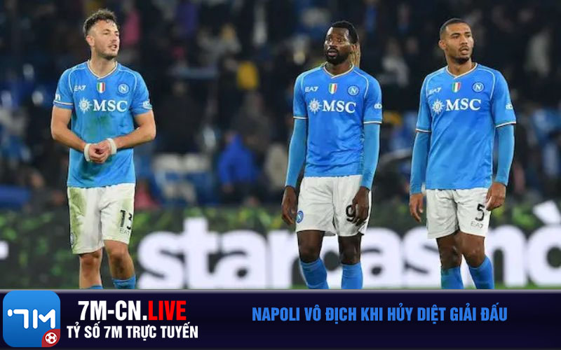 Napoli vo dich khi huy diet giai dau Napoli vô địch khi hủy diệt giải đấu