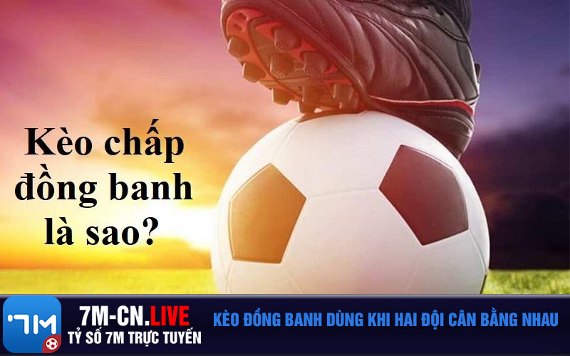 Keo dong banh dung khi hai doi can bang nhau Kèo đồng banh dùng khi hai đội cân bằng nhau