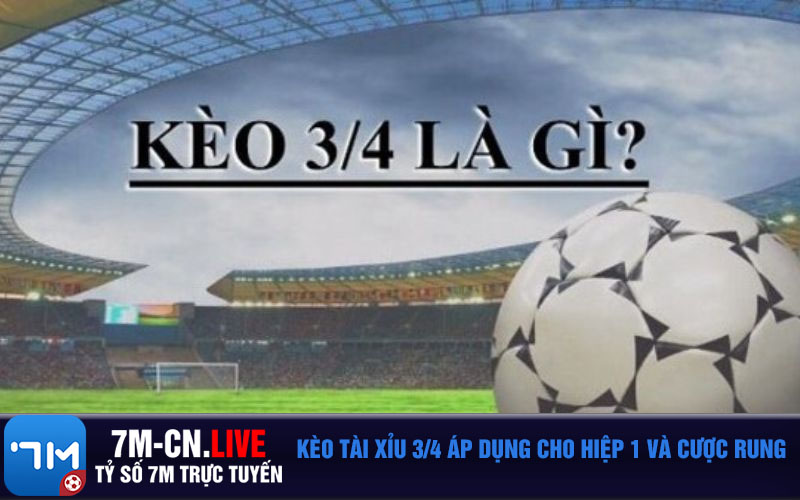 Keo tai xiu 3 4 ap dung cho hiep 1 va cuoc rung Kèo tài xỉu 3/4 áp dụng cho hiệp 1 và cược rung