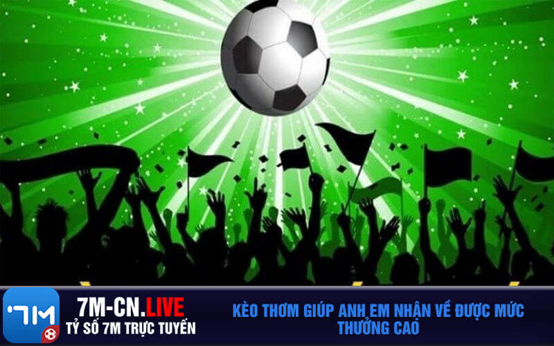 Keo thom giup anh em nhan ve duoc muc thuong cao Kèo thơm giúp anh em nhận về được mức thưởng cao