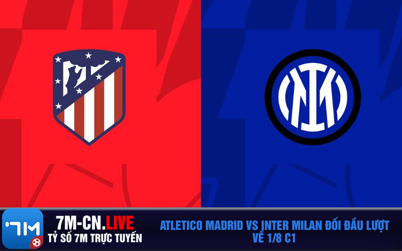 Atletico Madrid vs Inter Milan doi dau luot ve 1 8 C1 Atletico Madrid vs Inter Milan đối đầu lượt về 1/8 C1