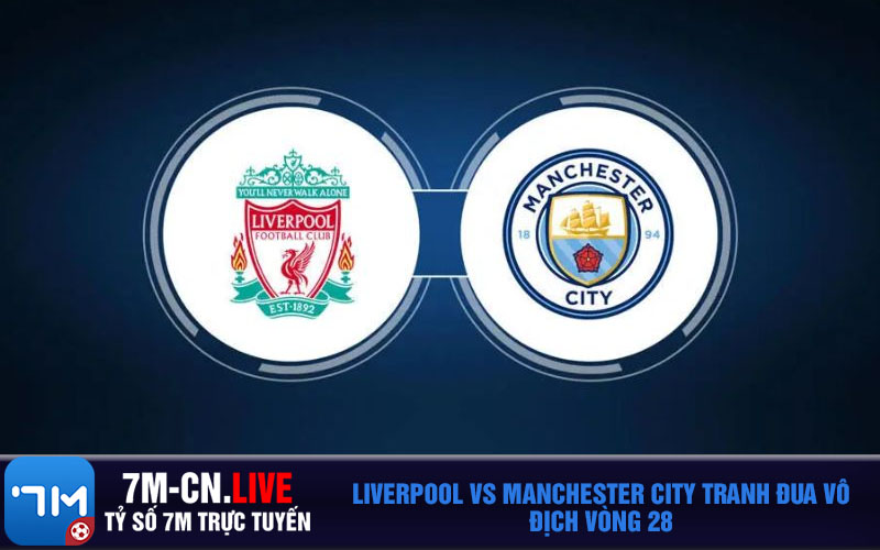 Liverpool vs Manchester City tranh dua vo dich vong 28 Liverpool vs Manchester City tranh đua vô địch vòng 28