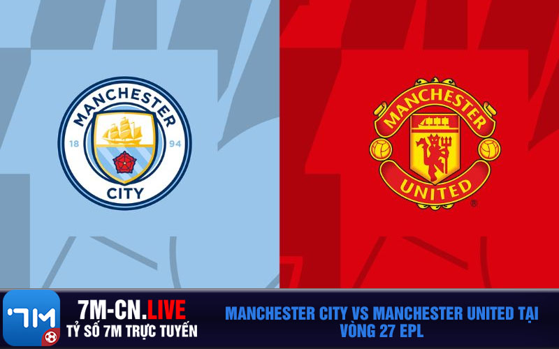Manchester City vs Manchester United tai vong 27 EPL Manchester City vs Manchester United tại vòng 27 EPL