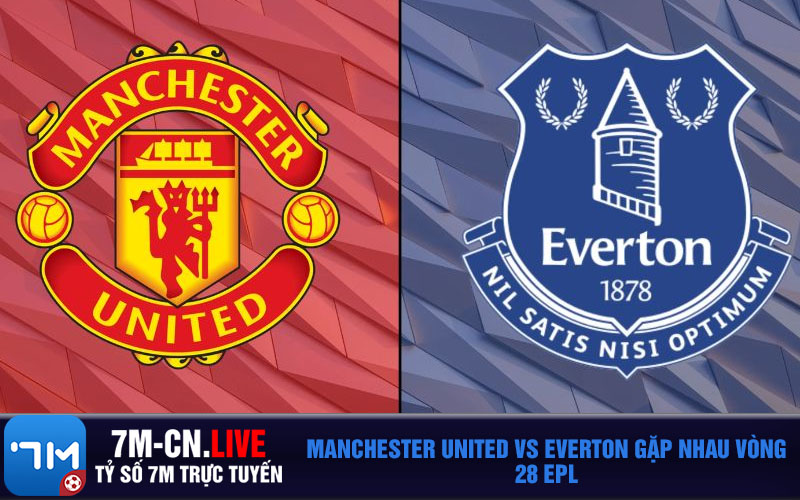 Manchester United vs Everton gap nhau vong 28 EPL Manchester United vs Everton gặp nhau vòng 28 EPL