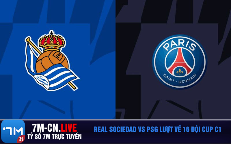 Real Sociedad vs PSG luot ve 16 doi Cup C1 Real Sociedad vs PSG lượt về 16 đội Cup C1