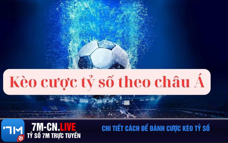 Chi tiet cach de danh cuoc keo ty so Chi tiết cách để đánh cược kèo tỷ số