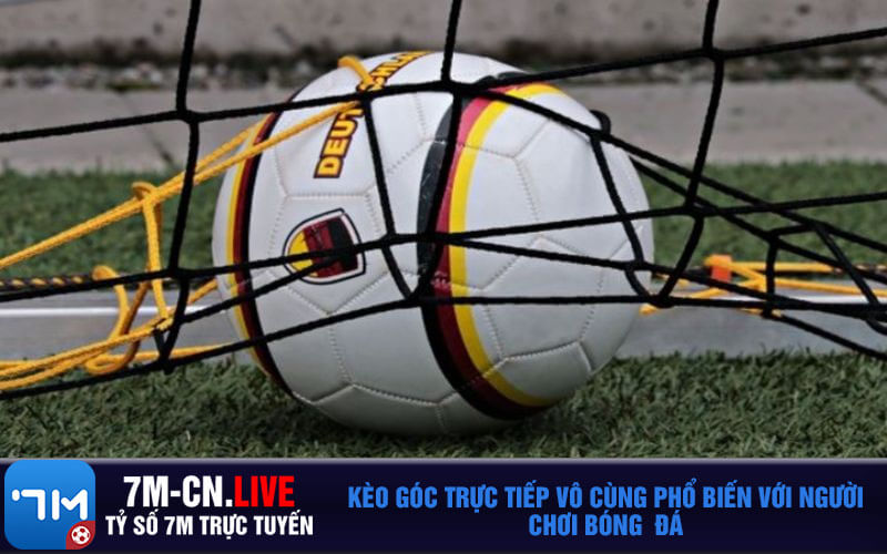 Keo goc truc tiep vo cung pho bien voi nguoi choi bong da Kèo góc trực tiếp vô cùng phổ biến với người chơi bóng đá