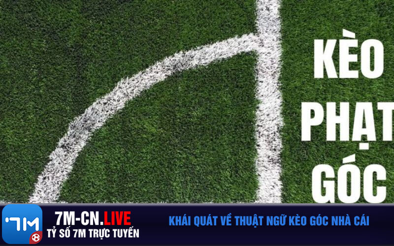 Khai quat ve thuat ngu keo goc nha cai Khái quát về thuật ngữ kèo góc nhà cái