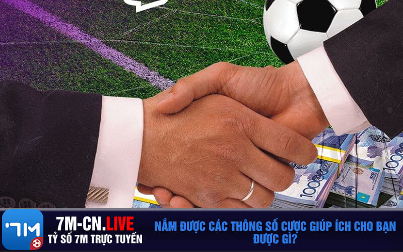 Nam duoc cac thong so cuoc giup ich cho ban duoc gi Nắm được các thông số cược giúp ích cho bạn được gì?