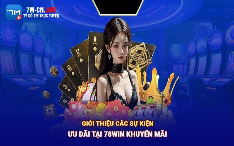 78win 3 Các khuyến mãi siêu khủng tại 78win