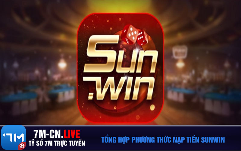 nap tien su Tổng hợp phương thức nạp tiền Sunwin