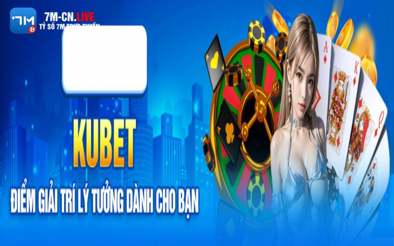 kubet 2 Những đặc quyền tuyệt vời chỉ có ở Kubet