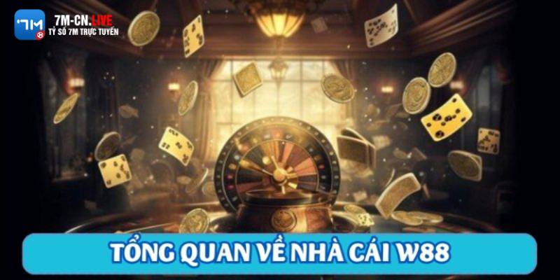 7m 5 Giới thiệu tổng quan về nhà cái W88 uy tín hàng đầu châu Á