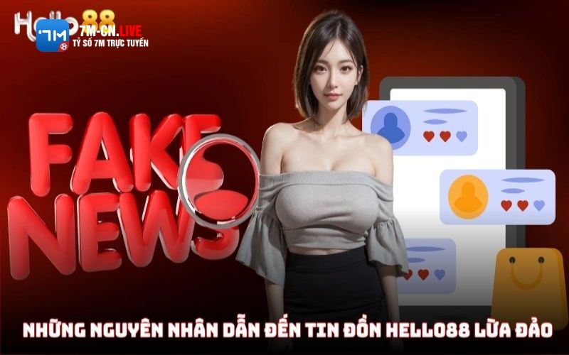 7mcn 2 5 Lý do xuất hiện tin đồn Hello88 lừa đảo đang tran lan trên mạng