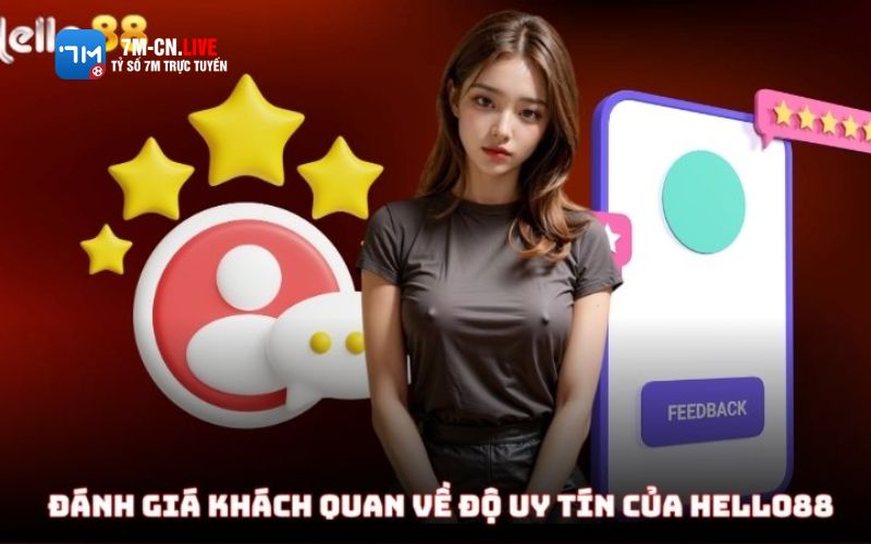 7mcn 3 5 Góc nhìn khách quan về độ uy tín của Hello88