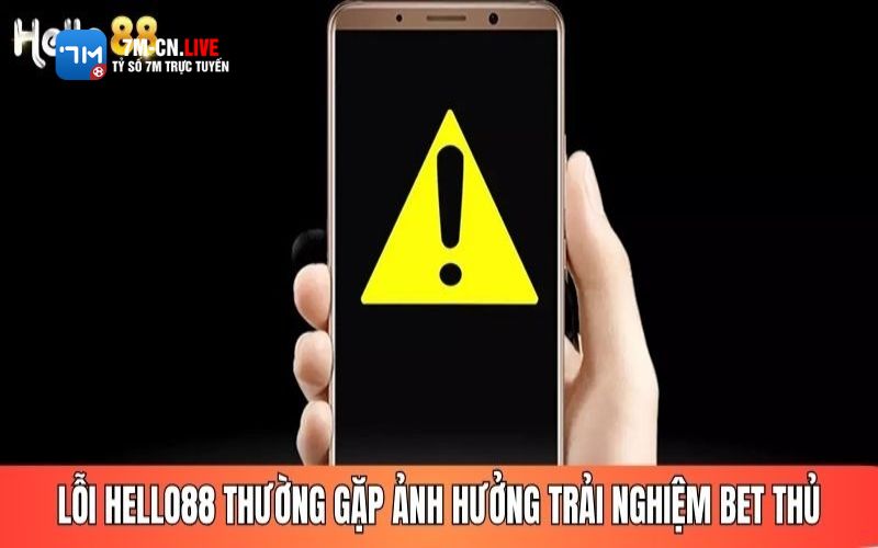 7mcn 4 2 #5 lỗi Hello88 thường gặp và nguyên nhân