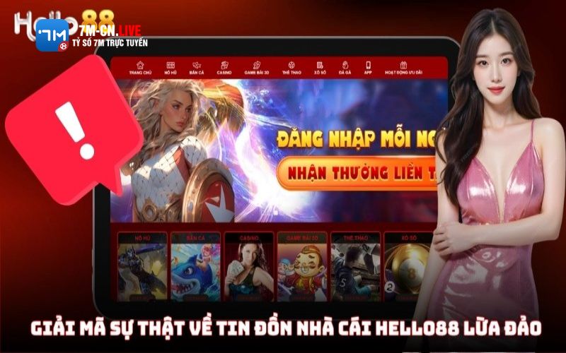7mcn 9 Sự thật về tin đồn nhà cái Hello88 lừa đảo ra sao?